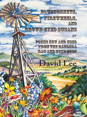 cover image of Bluebonnets, Firewheels, and Brown-eyed Susans, or, Poems New and Used From the Bandera Rag and Bone Shop